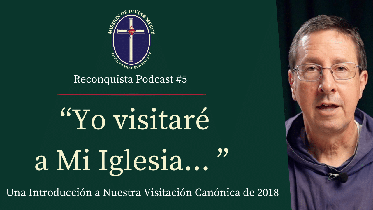 Nuestra Visitación Canónica de 2018 | Reconquista Podcast #5 | Messages of Faith - Mission of Divine Mercy